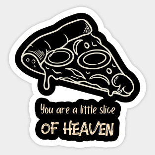 You are a little slice of heaven Sticker